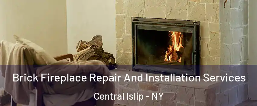  Brick Fireplace Repair And Installation Services Central Islip - NY