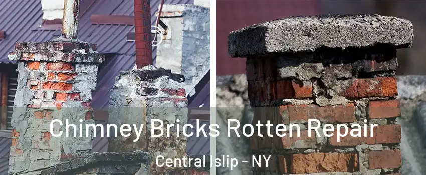  Chimney Bricks Rotten Repair Central Islip - NY