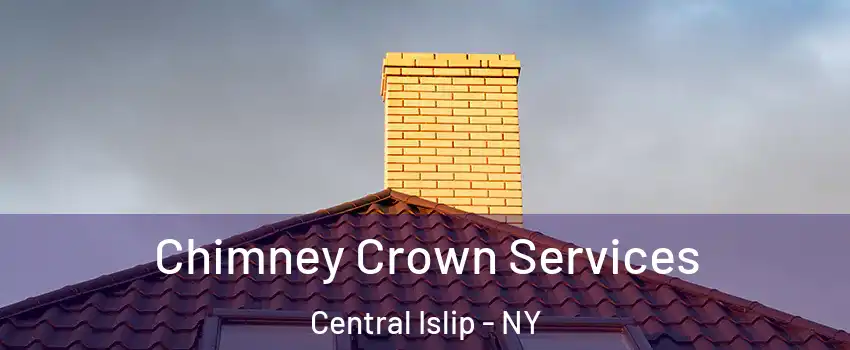 Chimney Crown Services Central Islip - NY