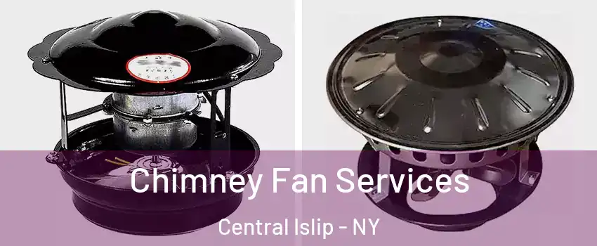  Chimney Fan Services Central Islip - NY