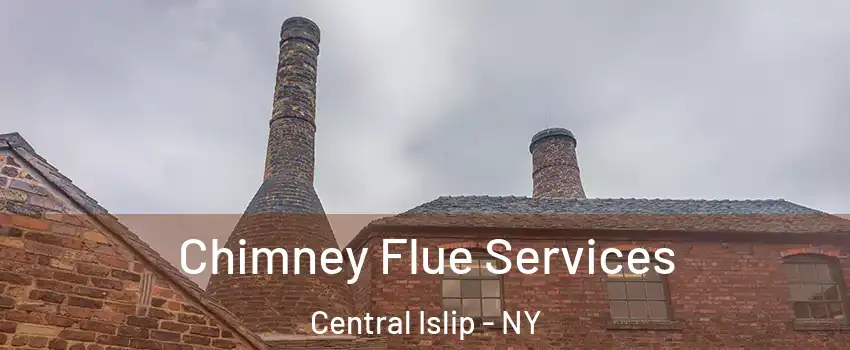  Chimney Flue Services Central Islip - NY