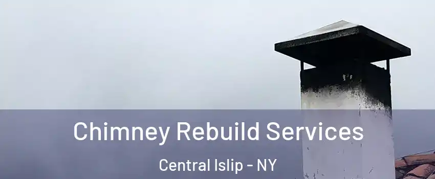  Chimney Rebuild Services Central Islip - NY