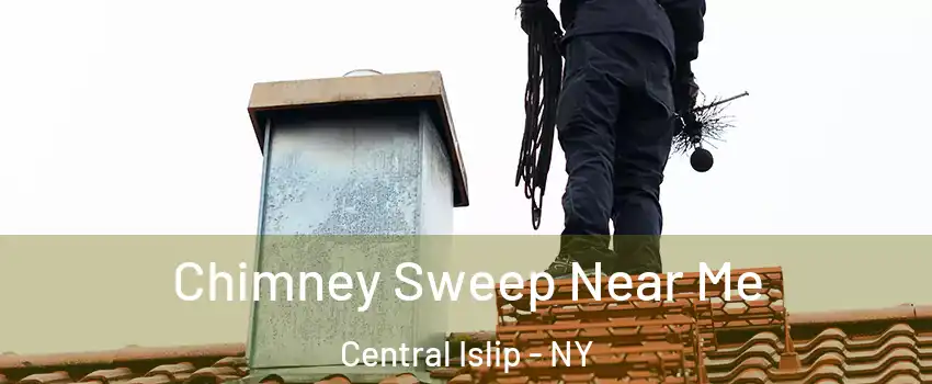  Chimney Sweep Near Me Central Islip - NY