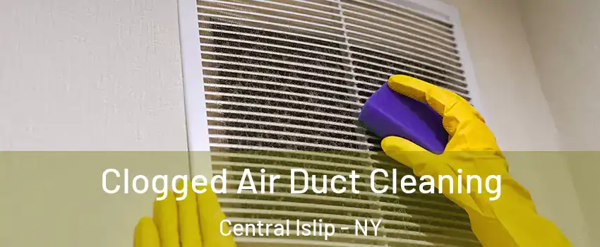  Clogged Air Duct Cleaning Central Islip - NY