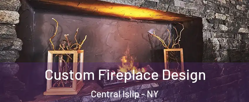  Custom Fireplace Design Central Islip - NY