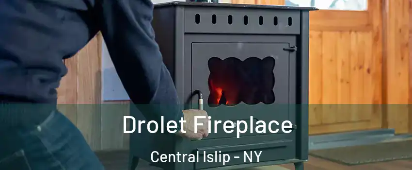  Drolet Fireplace Central Islip - NY