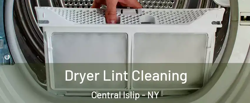  Dryer Lint Cleaning Central Islip - NY