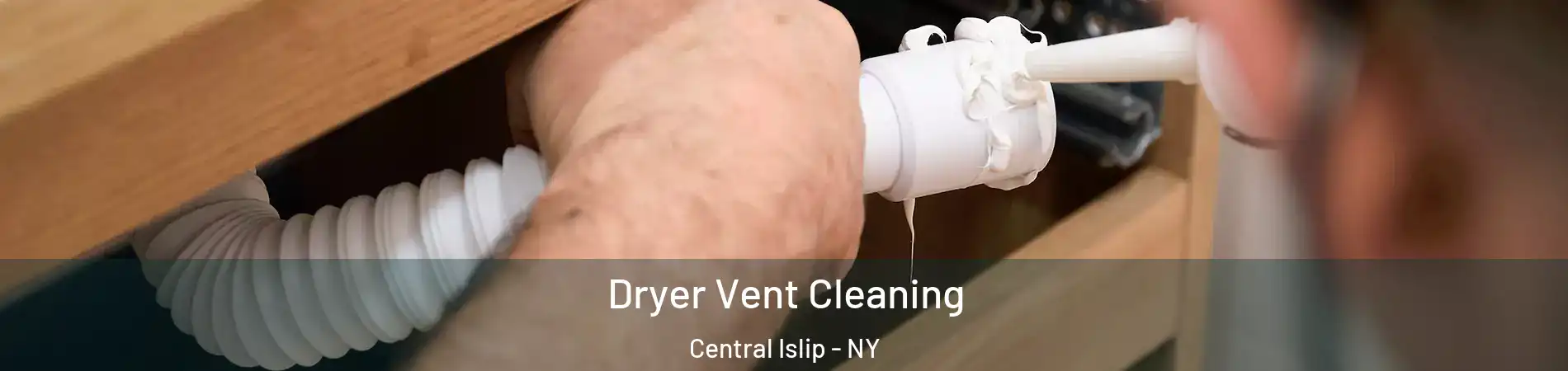  Dryer Vent Cleaning Central Islip - NY