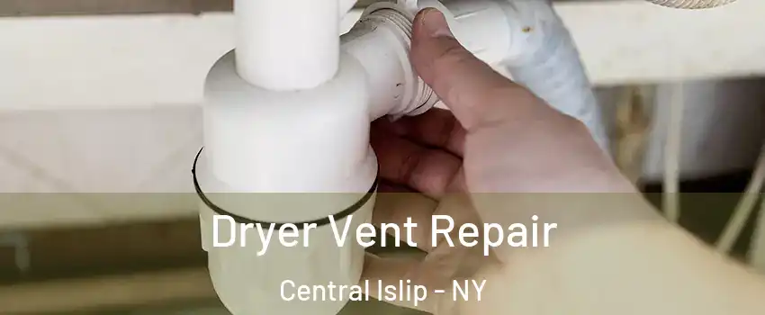  Dryer Vent Repair Central Islip - NY