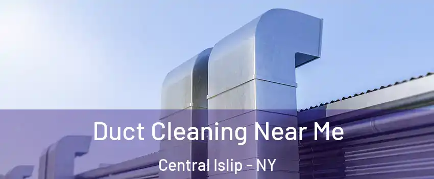  Duct Cleaning Near Me Central Islip - NY