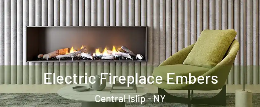  Electric Fireplace Embers Central Islip - NY