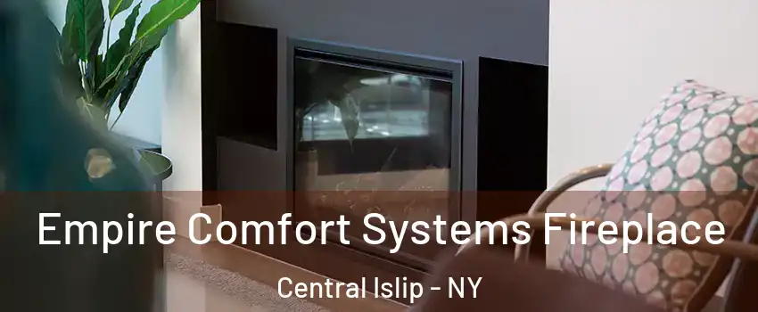  Empire Comfort Systems Fireplace Central Islip - NY