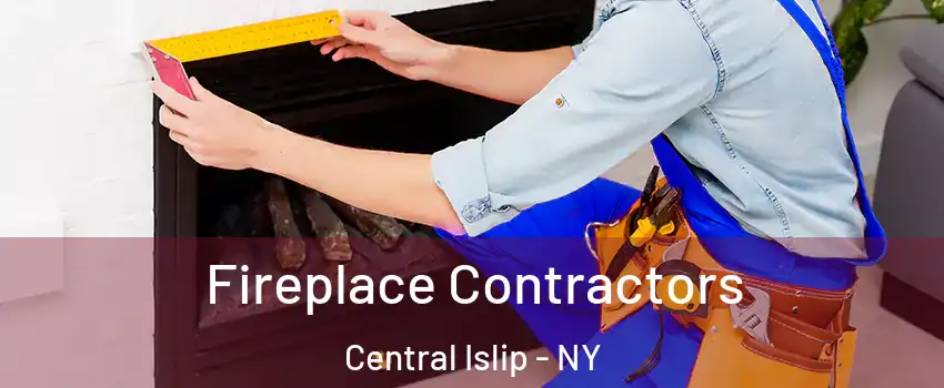  Fireplace Contractors Central Islip - NY