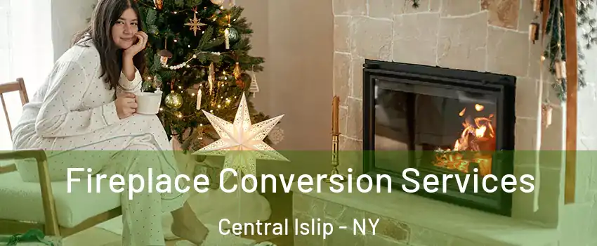  Fireplace Conversion Services Central Islip - NY
