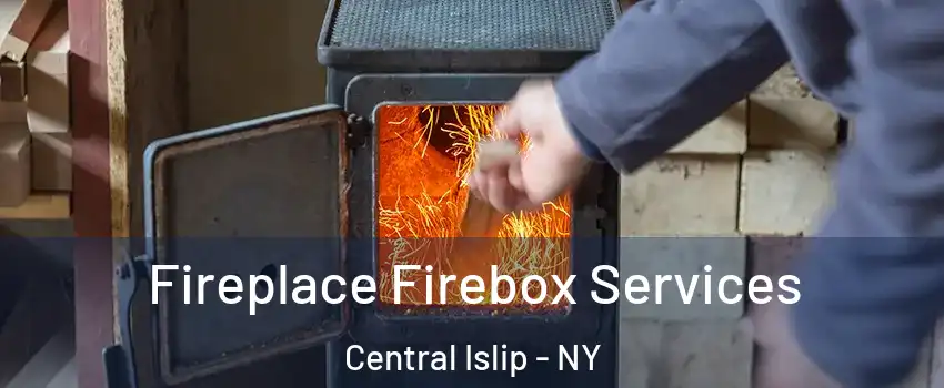  Fireplace Firebox Services Central Islip - NY