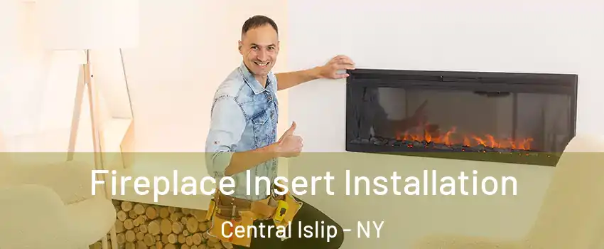  Fireplace Insert Installation Central Islip - NY