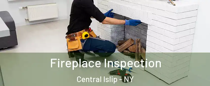  Fireplace Inspection Central Islip - NY