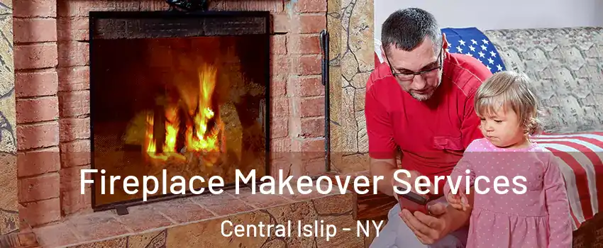  Fireplace Makeover Services Central Islip - NY