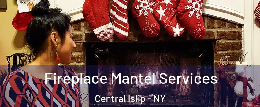  Fireplace Mantel Services Central Islip - NY
