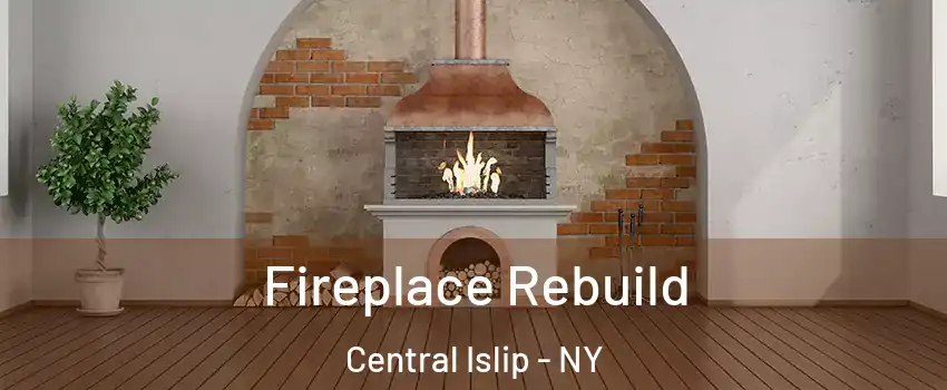  Fireplace Rebuild Central Islip - NY
