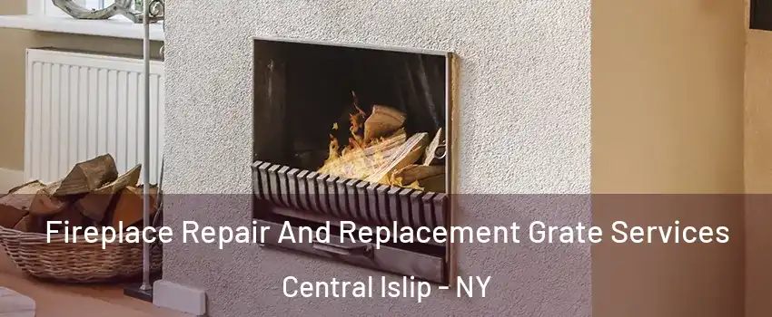  Fireplace Repair And Replacement Grate Services Central Islip - NY