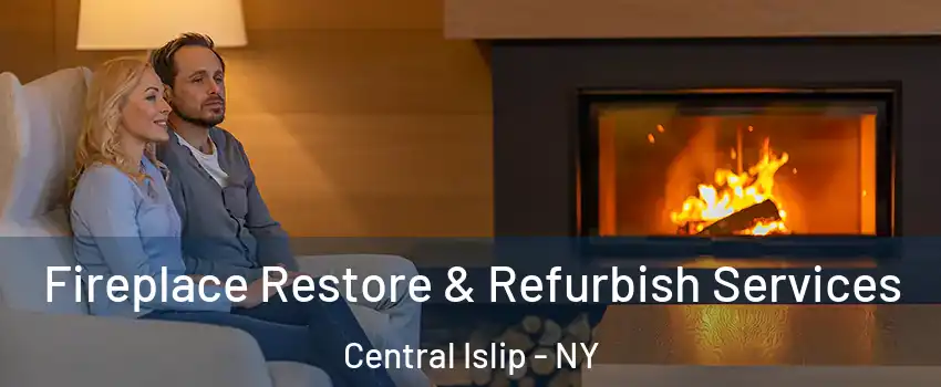 Fireplace Restore & Refurbish Services Central Islip - NY