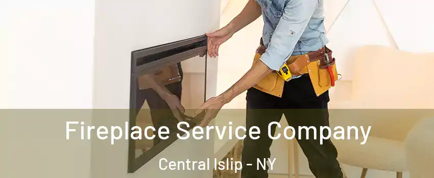 Fireplace Service Company Central Islip - NY