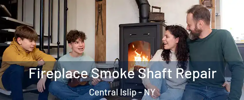  Fireplace Smoke Shaft Repair Central Islip - NY