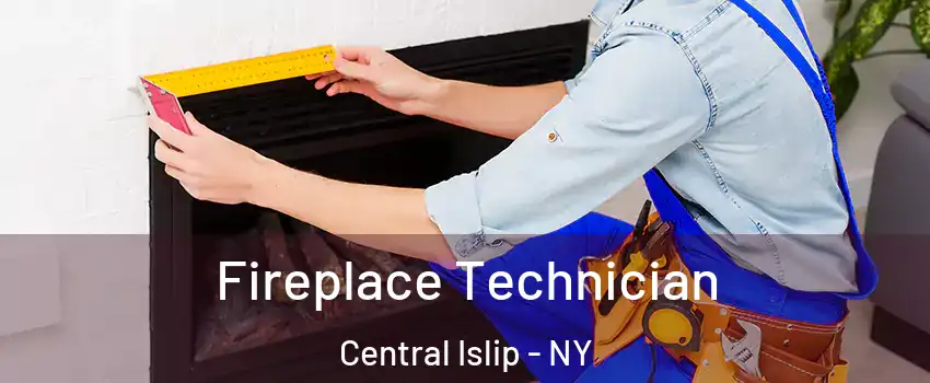 Fireplace Technician Central Islip - NY
