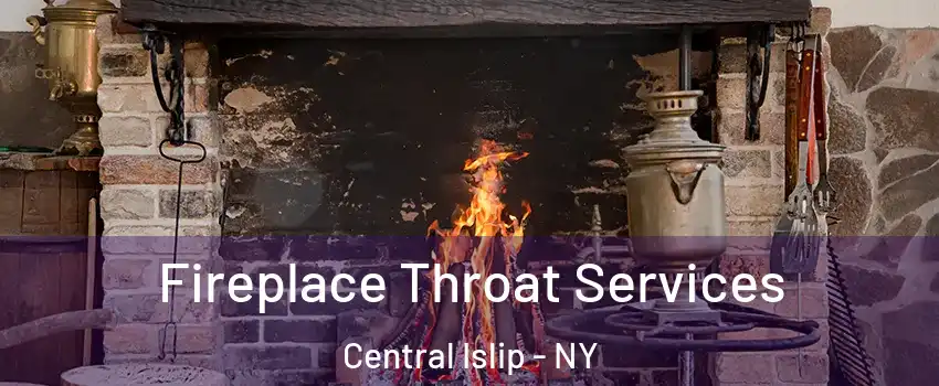  Fireplace Throat Services Central Islip - NY