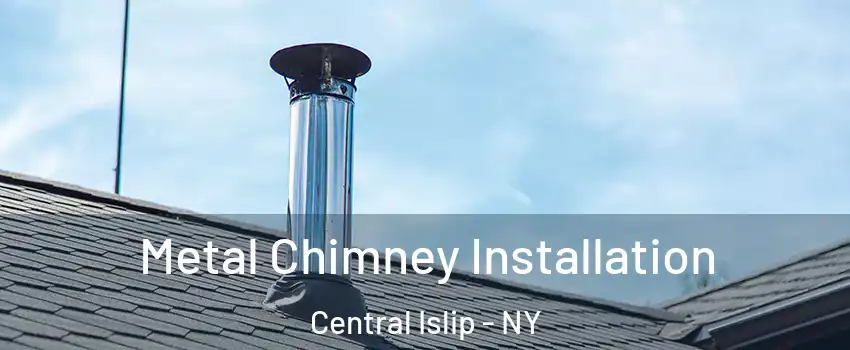  Metal Chimney Installation Central Islip - NY