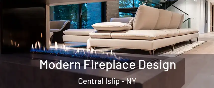  Modern Fireplace Design Central Islip - NY