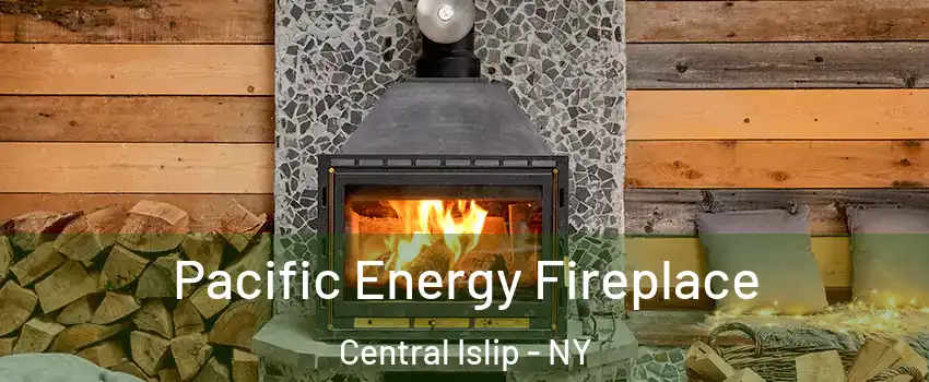  Pacific Energy Fireplace Central Islip - NY