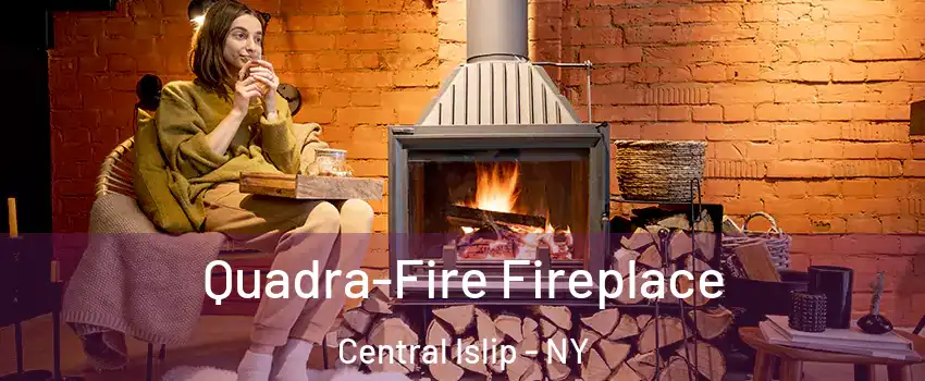 Quadra-Fire Fireplace Central Islip - NY