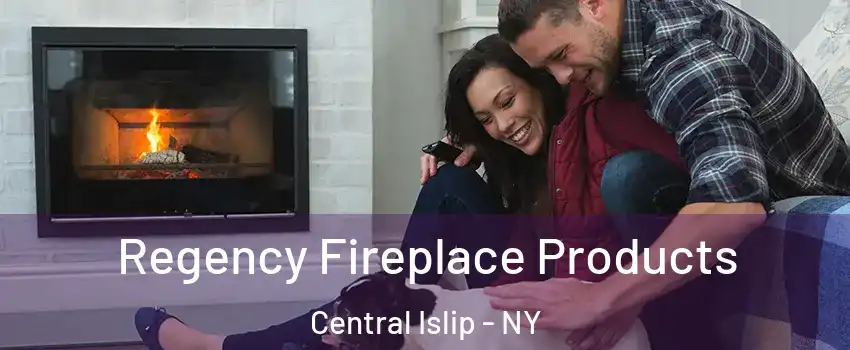  Regency Fireplace Products Central Islip - NY