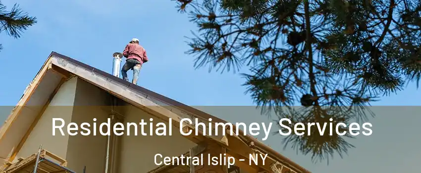  Residential Chimney Services Central Islip - NY