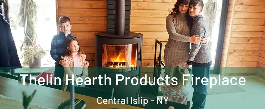  Thelin Hearth Products Fireplace Central Islip - NY