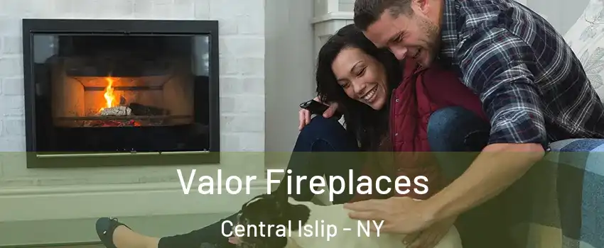  Valor Fireplaces Central Islip - NY