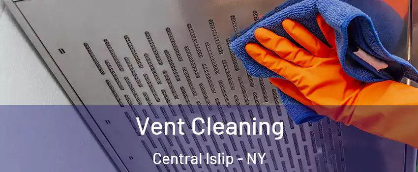  Vent Cleaning Central Islip - NY
