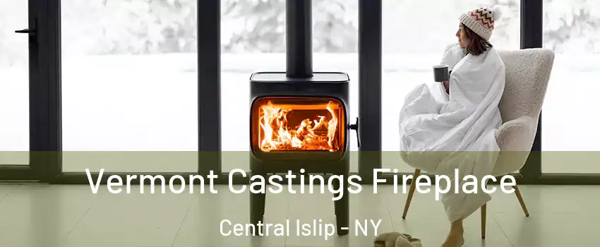  Vermont Castings Fireplace Central Islip - NY