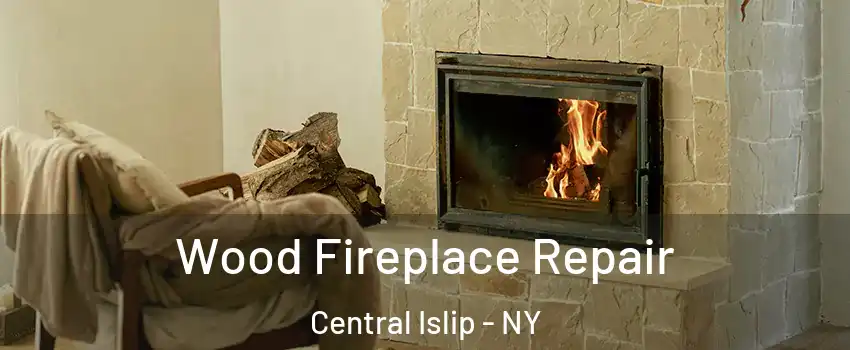  Wood Fireplace Repair Central Islip - NY