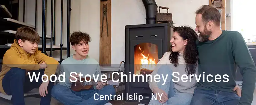  Wood Stove Chimney Services Central Islip - NY